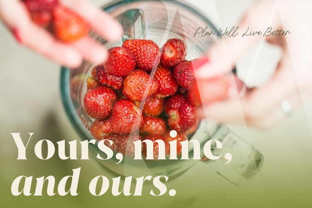Overhead view of strawberries being blended with the words "Yours, mine, and ours" — blended family estate planning in New Jersey and how to protect everyone