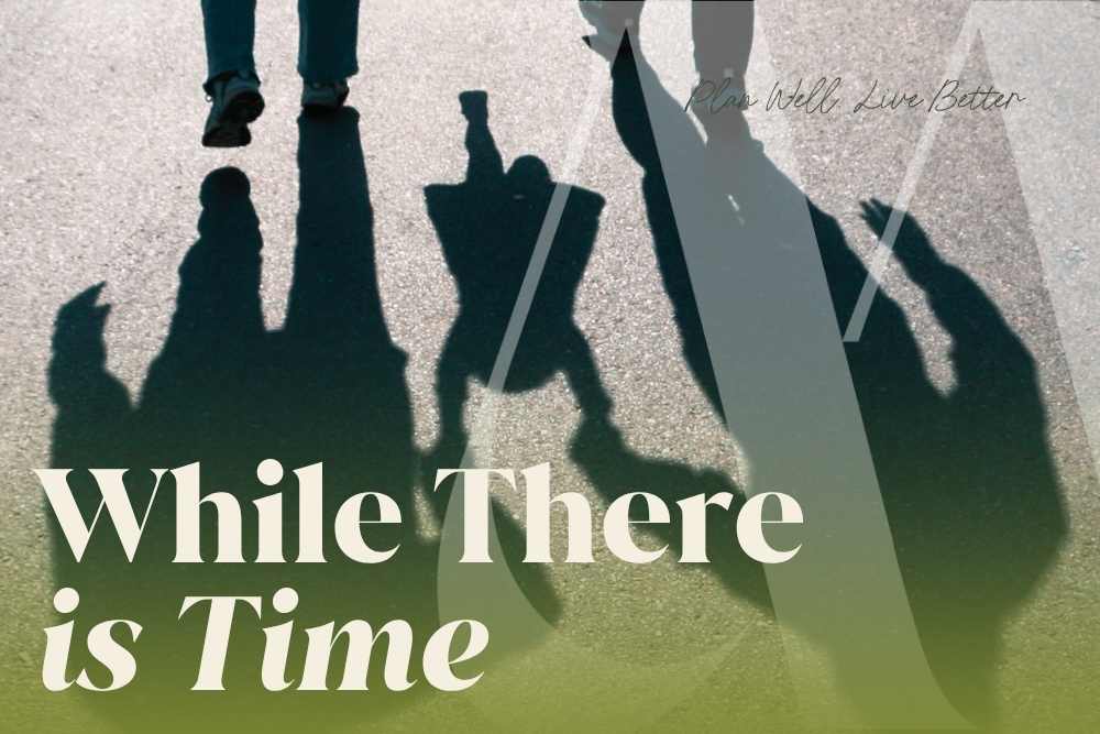 Shadows of a multigenerational family walking together on pavement with the words "While There Is Time" — what families in New Jersey should do legally and financially as parents get older